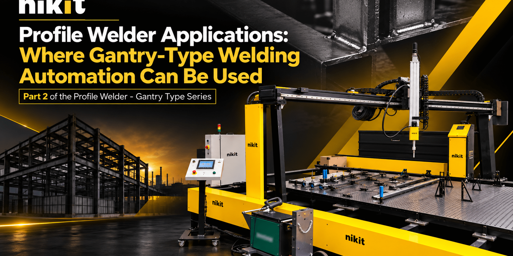 Profile Welder Applications Where Gantry-Type Welding Automation Can Be Used Profile Welder Applications Where Gantry-Type Welding Automation Can Be Used